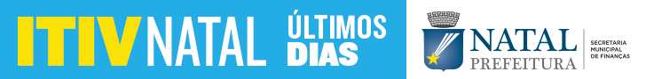 PREFEITURA MUNICIPAL DO NATAL - ITIV NATAL 2025 - últimos dias